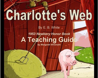 May include: A red barn with a pig and a hay bale. The text on the cover reads "Charlotte's Web" by E.B. White, "1953 Newbery Honor Book", and "A Teaching Guide by Margaret Whisnant".