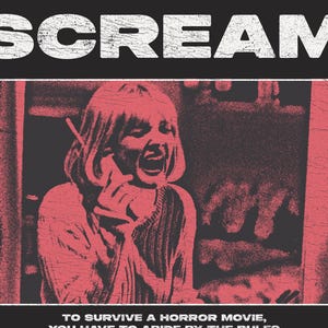 May include: Black poster with the word "SCREAM" in distressed white font. A red and black image of a woman screaming while holding a phone is in the center. The text "TO SURVIVE A HORROR MOVIE, YOU HAVE TO ABIDE BY THE RULES" is at the bottom.