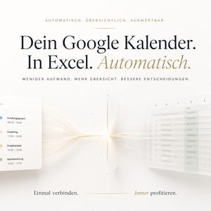 May include: A digital graphic with the text "Dein Google Kalender. In Excel. Automatisch." A calendar and spreadsheet are displayed, connected by lines. The text "Weniger Aufwand. Mehr Übersicht. Bessere Entscheidungen" is also present.