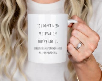 Funny Office Mug, Coworker Gift, You Dont Need Motivation Youve Got Us Mug, Work Humor Coffee Cup, Team Appreciation Gift