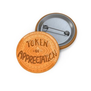 Button Pin -Token of Appreciation- (funny pin, pun pin, gag gift for friend, birthday, Valentine’s Day, Christmas, etc)