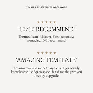 May include: Two customer reviews for a website template. The first review says "10/10 RECOMMEND" and "The most beautiful design! Great responsive messaging. 10/10 recommend." The second review says "AMAZING TEMPLATE" and "Amazing template and SO easy to use if you already know how to use Squarespace - but if not, she gives you a step by step guide!"
