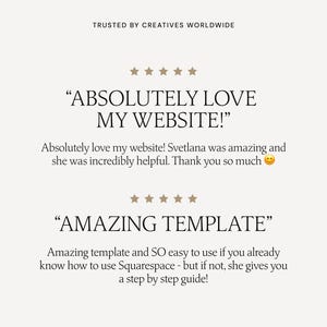 May include: Five-star review for a website template. The review states "Absolutely love my website! Svetlana was amazing and she was incredibly helpful. Thank you so much." and "Amazing template and SO easy to use if you already know how to use Squarespace - but if not, she gives you a step by step guide!"