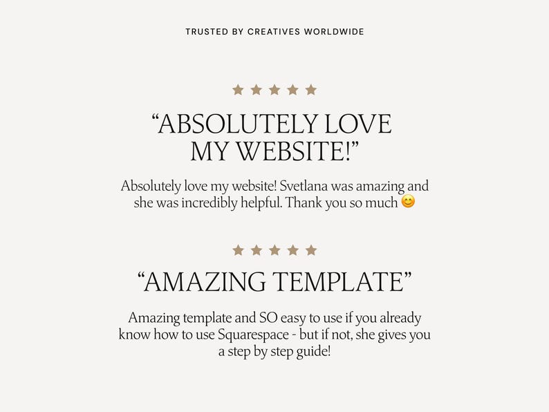 May include: Five-star review for a website template. The review states "Absolutely love my website! Svetlana was amazing and she was incredibly helpful. Thank you so much." and "Amazing template and SO easy to use if you already know how to use Squarespace - but if not, she gives you a step by step guide!"