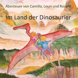 Aventures de Camillo, Louis et Rosalie - Au pays des dinosaures _Livre pour enfants Livre aquarelle dinosaure Histoire enfants peints