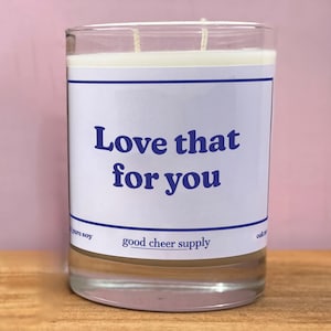 Love That For You, Funny Gift, Spicy, Soy Wax, Snarky, Gifts for Her, Gifts for Him, Bestie Candle, Congrats, Encouragement, Scented Candle