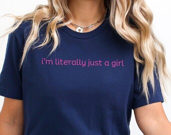 I'm Literally Just A Girl Shirt, Y2K Shirt with The Saying, Women Gifts Pink, Funny 90s Cult Movie Meme Present, Music lover Slogan, Girl T