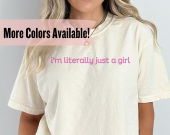 I'm Literally Just A Girl Shirt, Comfort Colors, Y2K Shirt with The Saying, Women Gifts Pink, Funny 90s Cult Movie Meme Present, Trendy Tops