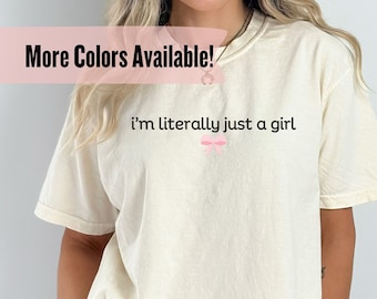 I'm Literally Just A Girl Shirt, Comfort Colors, Y2K Shirt with The Saying, Women Gifts Pink, Funny 90s Cult Movie Meme Present, Trendy Tops