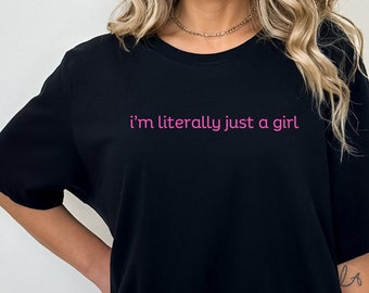 I'm Literally Just A Girl Shirt, Y2K Shirt with The Saying, Women Gifts Pink, Funny 90s Cult Movie Meme Present, Music lover Slogan, Girl T