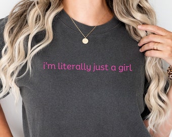 I'm Literally Just A Girl Shirt, Comfort Colors, Y2K Shirt with The Saying, Women Gifts Pink, Funny 90s Cult Movie Meme Present, Trendy Tops