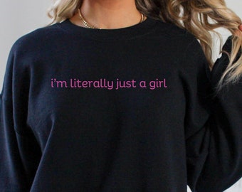 I'm Literally Just A Girl Sweatshirt, Y2K Shirt with The Saying, Women Gifts Pink, Funny 90s Cult Movie Meme Present, Music lover Slogan