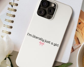 I'm Literally Just a Girl Phone Case for iPhone, Slim Phone Case, Coquette Phone, Gift for Her, Pink Phone Cases, Teen Birthday, Y2K Saying