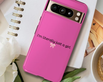 I'm Literally Just a Girl Phone Case for Google Pixel, Tough Case, Coquette Phone Case, Pixel8, Pink Phone Cases, Teen Birthday, Y2K Saying