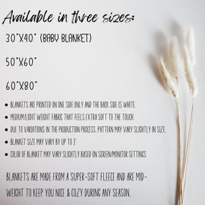 May include: Text on a white background listing three sizes of blankets: 30"x40" (Baby Blanket), 50"x60", and 60"x80". The text also describes the blankets as being printed on one side only, made from a super-soft fleece, and mid-weight to keep you nice and cozy during any season.