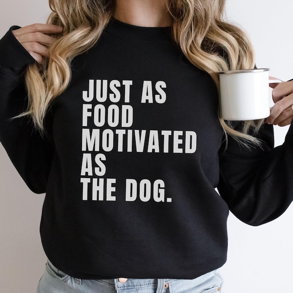 Just as Food Motivated as the Dog Crewneck, Unisex Dog Sweatshirt, Dog Training Dog Agility Shirt, FastCAT Shirt, Dock Diving Shirt, Trainer