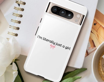 I'm Literally Just a Girl Phone Case for Google Pixel, Tough Case, Coquette Phone Case, Pixel8, Pink Phone Cases, Teen Birthday, Y2K Saying