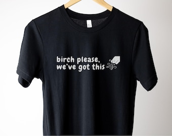 Birch please, We&#39;ve got this. Unisex Cotton Tee, Dog Sport Shirt, Nose Work T-Shirt, Scent Work Shirt, Nosework Shirt, Scentwork Shirt