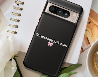 I'm Literally Just a Girl Phone Case for Google Pixel, Tough Case, Coquette Phone Case, Pixel8, Pink Phone Cases, Teen Birthday, Y2K Saying