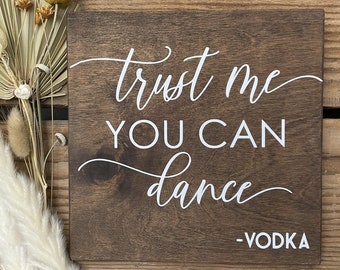 Trust Me You Can Dance Sign, Wedding Bar Sign, Trust Me You Can Dance Vodka, Man Cave Sign, Cocktail Bar Sign, Signature Cocktails Sign 7x7