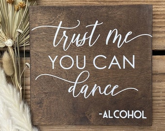 Trust Me You Can Dance Sign, Wedding Bar Sign, Trust Me You Can Dance Alcohol, Cocktail Bar Sign, Man Cave Sign, Signature Cocktail Sign 7x7