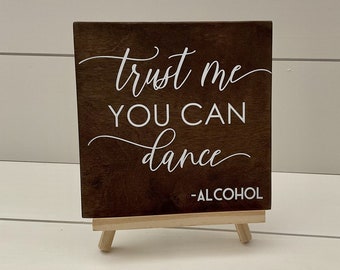 Trust Me You Can Dance Sign, Wedding Bar Sign, Trust Me You Can Dance Alcohol, Cocktail Bar Sign, Man Cave Sign, Signature Cocktail Sign 7x7