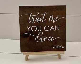 Trust Me You Can Dance Sign, Wedding Bar Sign, Trust Me You Can Dance Vodka, Man Cave Sign, Cocktail Bar Sign, Signature Cocktails Sign 7x7