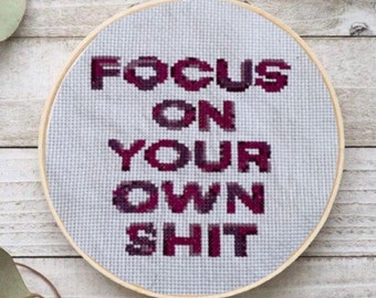 Focus On Your Own Sh#t Cross Stitch Pattern