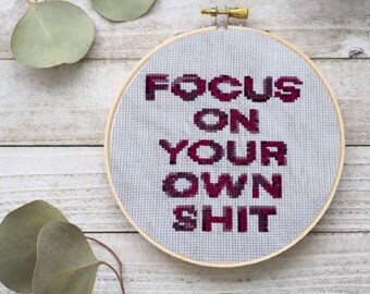 Focus On Your Own Sh#t Cross Stitch Pattern