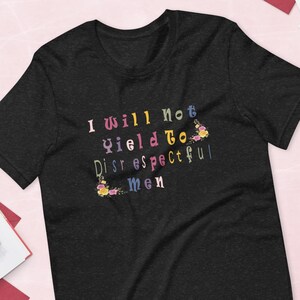 I Will Not Yield to Disrespectful Men Comfort Colors Shirt, AOC Quote Shirt, AOC Shirt, Liberal Feminist FDT Protest Shirt Resist T-Shirt