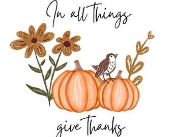 In All Things Give Thanks PNG, Digital Download,1 Thessalonians 5 16 18,Thankful PNG, Christian Thanksgiving PNG, Fall Png, Thanksgiving Png