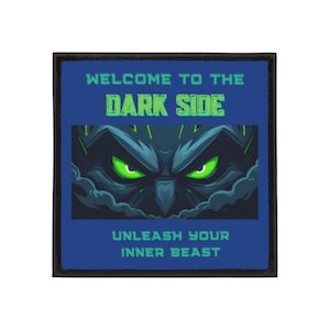 May include: Square patch with a dark blue background and a black border. The patch features the text "WELCOME TO THE DARK SIDE" in green, and "UNLEASH YOUR INNER BEAST" in blue. A graphic of glowing green eyes is in the center.