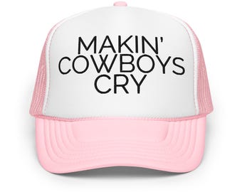 Makin' Cowboys Cry Hat, cowgirl trucker hat, western foam trucker hat, rodeo trucker hat, cute country concert hat, summer hat, party hat