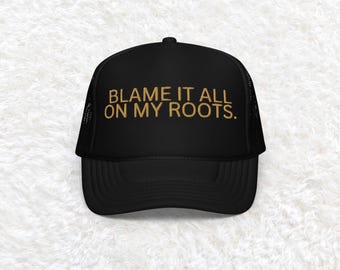 Embroidered Blame It All On My Roots Hat, blame it on my roots hat, trendy cowgirl hat, gift for her, western trucker hat, country music hat