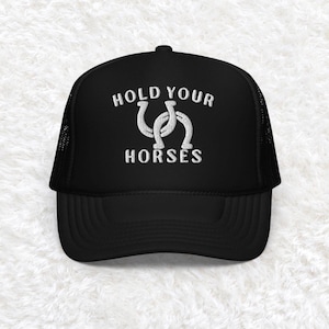 Embroidered Hold Your Horses Hat, hold your horses trucker hat, western hat, cowboy hat, gift for her, horse lover gift, horse riding hat
