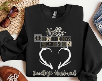 Hello Hunting Season Goodbye Husband Sweatshirt, hello hunting season sweater, hunting wife gift, deer hunter sweater, hunting gift for mom