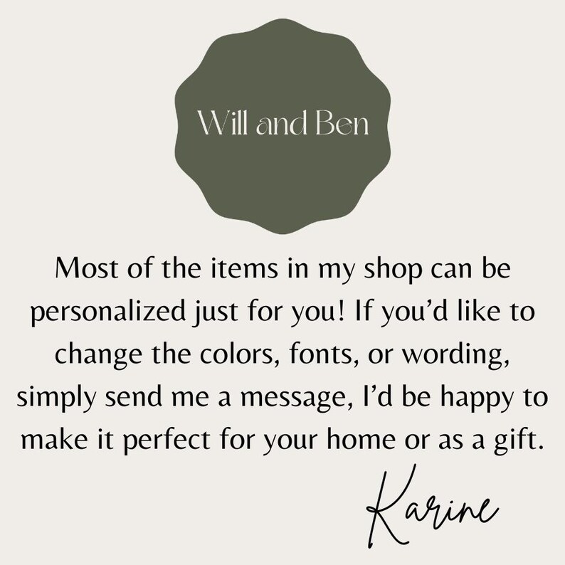 May include: A graphic featuring the text "Will and Ben" in white on a dark green irregular shape. Text below states items can be personalised. The signature "Karine" is at the bottom.