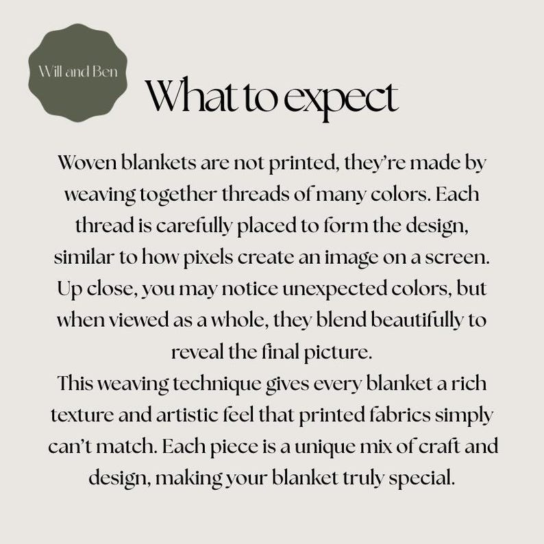 May include: A beige background with the text "What to expect" and a logo that says "Will and Ben". The text explains how woven blankets are made, emphasizing the weaving technique and unique design.