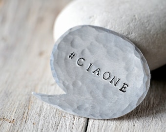 Aluminim Baloon Brooch with CIAONE or custom word, engraving, hand stamped message