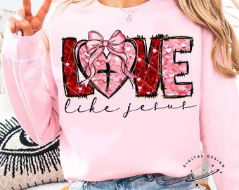 Love like jesus Valentine png, Valentines Sublimation Design, Valentine’s Day Sublimation Digital Download, Valentines shirt png,Faux Sequin