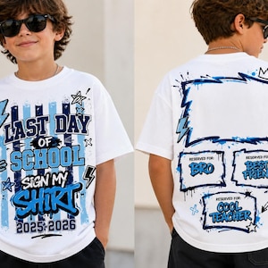 May include: White t-shirt with blue and light blue graphics. The front says "LAST DAY OF SCHOOL SIGN MY SHIRT 2025-2026". The back has space for signatures, with "Reserved for BRO", "BEST FRIEND", and "COOL TEACHER".
