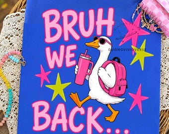 BRUH We Back PNG, Funny Goose Back To School Design, Cute Goose with Backpack and Tumbler, Kids School Shirt PNG
