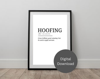 May include: A black and white printable digital download of a definition for the word "hoofing" which means "great, brilliant, good, amazing. Can be used to apply sarcasm."