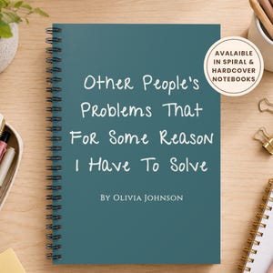 Può includere: Un taccuino a spirale color verde acqua con testo bianco che recita: Other People's Problems That For Some Reason I Have To Solve, BY OLIVIA JOHNSON. Un badge circolare nell'angolo riporta: AVALAIBLE IN SPIRAL & HARDCOVER NOTEBOOKS.