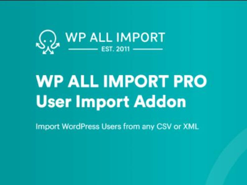 Peut inclure: Texte blanc sur fond turquoise : "WP ALL IMPORT EST. 2011 WP ALL IMPORT PRO User Import Addon Import WordPress Users from any CSV or XML"