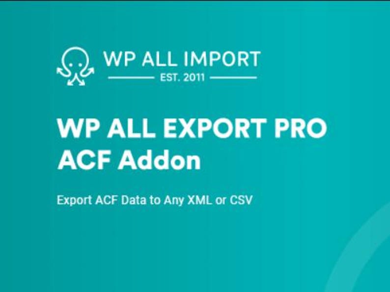 Peut inclure: Texte blanc sur fond turquoise indiquant "WP ALL IMPORT EST. 2011" et "WP ALL EXPORT PRO ACF Addon" avec le slogan "Exporter les donn&eacute;es ACF vers n'importe quel XML ou CSV".