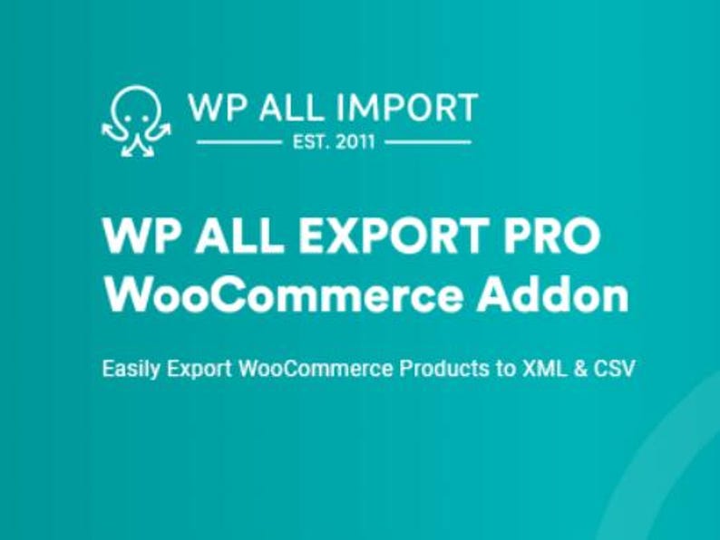 Peut inclure: Texte blanc sur fond turquoise : "WP ALL IMPORT EST. 2011 WP ALL EXPORT PRO WooCommerce Addon Easily Export WooCommerce Products to XML & CSV"
