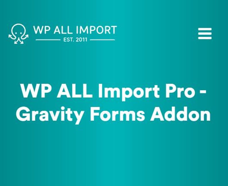 Peut inclure: Texte blanc sur fond turquoise indiquant "WP ALL Import Pro - Gravity Forms Addon". Le logo de WP ALL Import se trouve en haut &agrave; gauche, avec une pieuvre blanche souriante.
