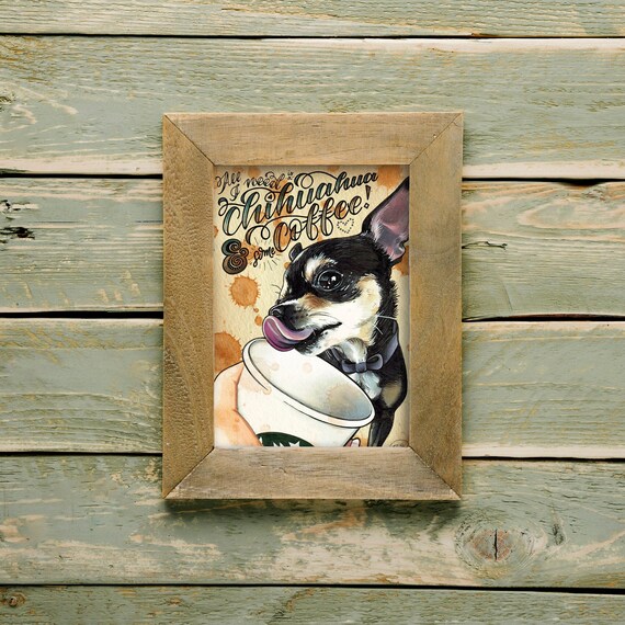 Chihuahuas and Coffee (5x7 print frame not included)