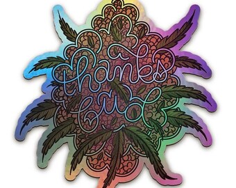 Thanks, Bud (Holographic Sticker 2.5" ) 420 friendly art for plant lovers